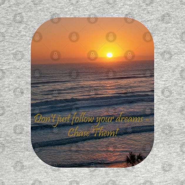 Chase Your Dreams Sunset by HutzcraftDesigns